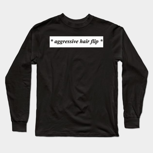 aggressive hair flip Long Sleeve T-Shirt by NotComplainingJustAsking